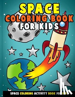 Clemens, Annie - Space Coloring Book for Kids: Galactic Doodles and Astronauts in Outer Space with Aliens, Rocket Ships, Spaceships and All the Planets of the Solar