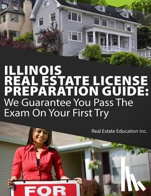 Real Estate Education Inc - Illinois Real Estate License Preparation Guide: We Guarantee You Pass The Exam On Your First Try