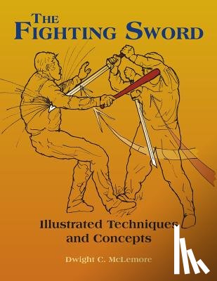 McLemore, Dwight C. - The Fighting Sword: Illustrated Techniques and Concepts