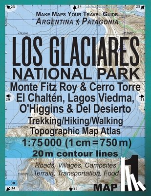 Mazitto, Sergio - Los Glaciares National Park Map 1 Monte Fitz Roy & Cerro Torre, El Chalten, Lagos Viedma, O'Higgins & Del Desierto Trekking/Hiking/Walking Topographic Map Atlas 1