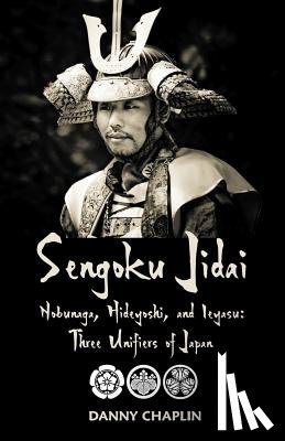 Chaplin, Danny - Sengoku Jidai. Nobunaga, Hideyoshi, and Ieyasu