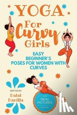 Davilla, Dalal - Yoga For Curvy Girls - Easy Beginner's Poses for Women with Curves: Yoga for Stress Relief, Anxiety, Sleep & Weight Loss