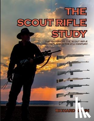 Mann, Richard Allen - The Scout Rifle Study: The History of the Scout Rifle and its place in the 21st Century