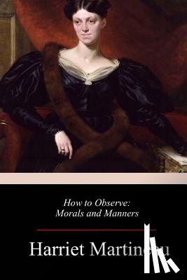 Martineau, Harriet - How to Observe: Morals and Manners