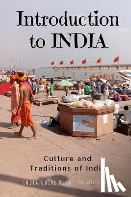 Sharma, Shalu - Introduction to India: Culture and Traditions of India: India Guide Book