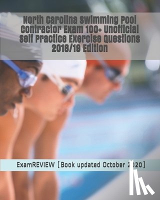 Examreview - North Carolina Swimming Pool Contractor Exam 100+ Unofficial Self Practice Exercise Questions 2018/19 Edition