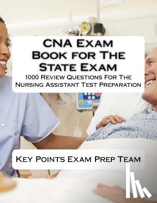 Team, Points Exam Prep - CNA Exam Book for The State Exam: 1000 Review Questions For The Nursing Assistant Test Preparation