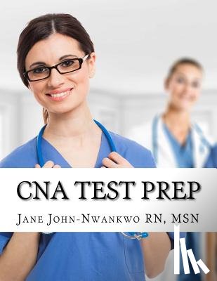 John-Nwankwo Rn, Msn Jane - CNA Test Prep: Nurse Assistant Study Guide Review Book and Exam Practice Questions
