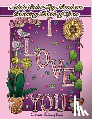 Zenmaster Coloring Books - Adult Color By Numbers Coloring Book of Love