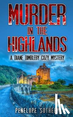 Sotheby, Penelope - Murder in the Highlands: A Diane Dimbleby Cozy Mystery