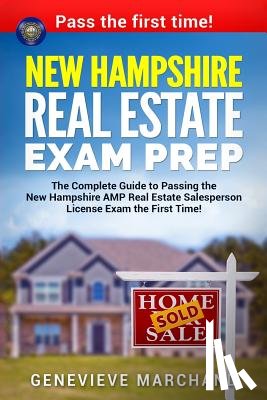 Marchand, Genevieve - New Hampshire Real Estate Exam Prep: The Complete Guide to Passing the New Hampshire AMP Real Estate Salesperson License Exam the First Time!