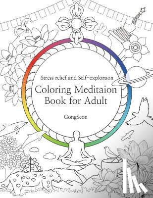 Gongseon - Coloring Meditation Book for Adult: Stress relief and Self-exploration; Zen, Mandala, Relaxation, Inner-reflection, Inspiration, Positivity, Spiritual
