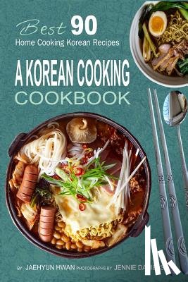 Hwan, Jaehyun - A Korean Cooking Cookbook: Best 90 Home Cooking Korean Recipes