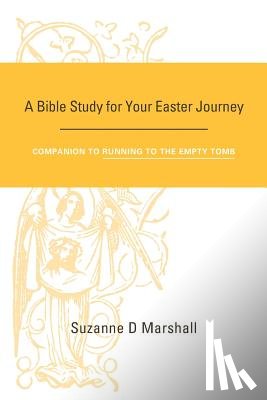 Marshall, Suzanne D. - A Bible Study for Your Easter Journey: Companion to Running to the Empty Tomb
