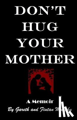 Murphy, Gareth - Don't Hug Your Mother: The fascinating true story