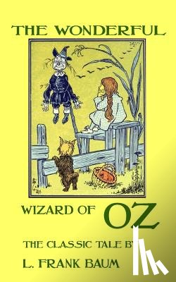 Baum, L. Frank - The Wonderful Wizard Of Oz - The Classic Tale by L. Frank Baum
