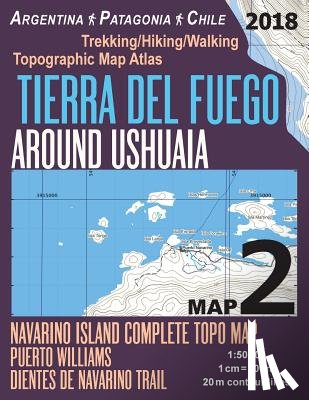Mazitto, Sergio - Tierra Del Fuego Around Ushuaia Map 2 Navarino Island Complete Topo Map Puerto Williams Argentina Patagonia Chile Trekking/Hiking/Walking Topographic Map Atlas 1