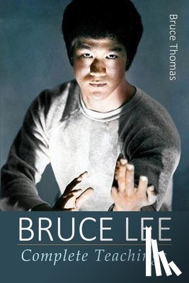 Thomas, Bruce - Bruce Lee: Complete Teachings