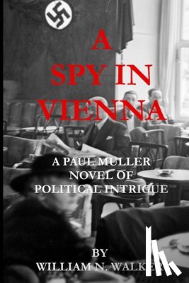 Walker, William N. - A Spy in Vienna: A Paul Muller Novel of Political Intrigue