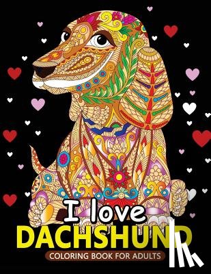 Balloon Publishing - I love Dachshund Coloring Books for Adults: Dachshund and Friends Dog Animal Stress-relief Coloring Book For Grown-ups