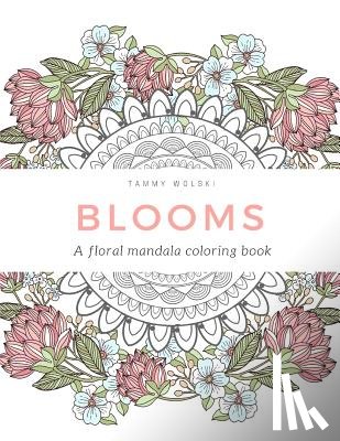 Wolski, Tammy - Blooms: A floral mandala coloring book