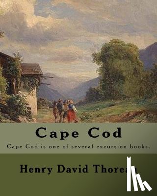 Thoreau, Henry David - Cape Cod . By: Henry David Thoreau: Cape Cod is one of several excursion books by Henry David Thoreau.