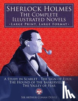 Media, Carlile - Sherlock Holmes: the Complete Illustrated Novels - Large Print, Large Format: A Study in Scarlet, The Sign of Four, The Hound of the Ba