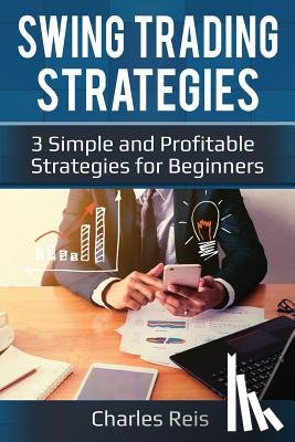 Reis, Charles - Swing Trading Strategies: 3 Simple and Profitable Strategies for Beginners