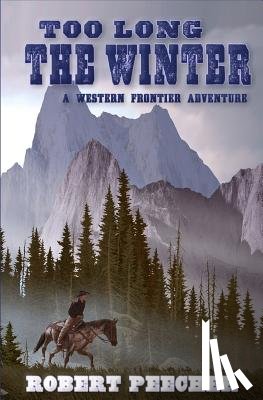 Peecher, Robert - Too Long the Winter: A Western Frontier Adventure