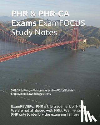 Examreview - PHR & PHR-CA Exams ExamFOCUS Study Notes 2018/19 Edition: with Intensive Drill on US/California Employment Laws & Regulations