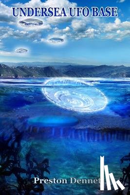 Dennett, Preston - Undersea UFO Base: An In-Depth Investigation of USOs in the Santa Catalina Channel