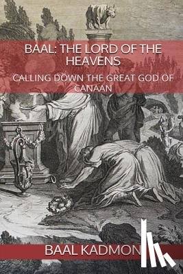 Kadmon, Baal - Baal: The Lord of the Heavens: Calling Down the Great God of Canaan