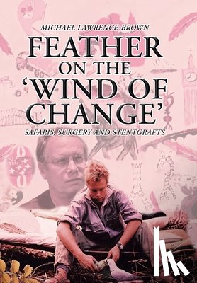 Lawrence-Brown, Michael - Feather on the 'Wind of Change' Safaris, Surgery and Stentgrafts