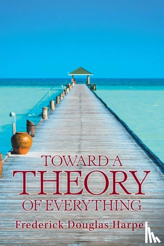 Harper, Frederick Douglas - Toward a Theory of Everything