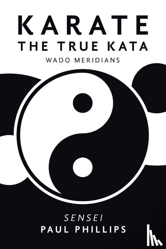 Phillips, Paul - Karate the True Kata