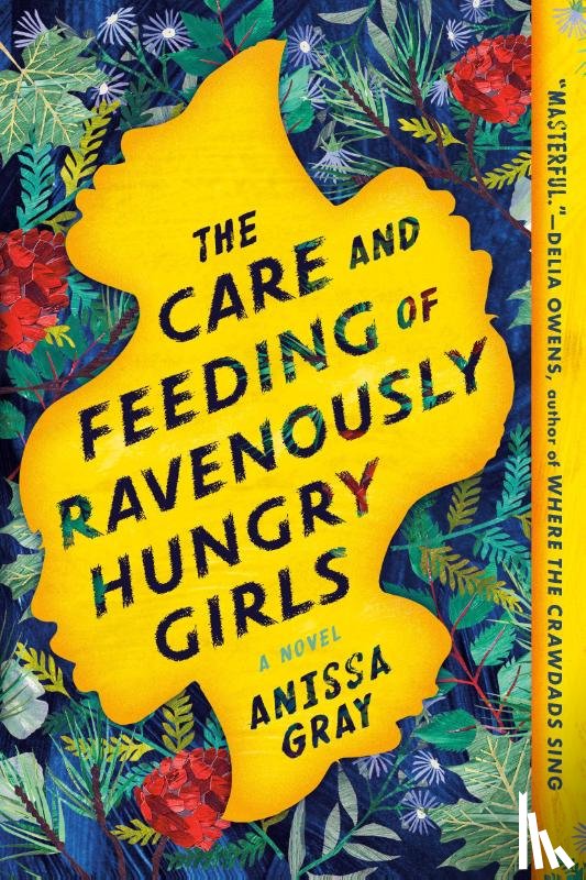 Gray, Anissa - The Care and Feeding of Ravenously Hungry Girls
