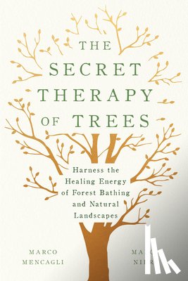 Mencagli, Marco, Nieri, Marco - The Secret Therapy of Trees