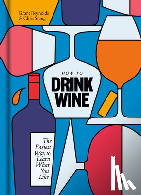 Reynolds, Grant, Stang, Chris - How to Drink Wine