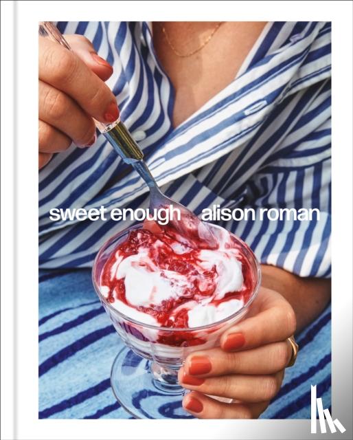 Roman, Alison - Sweet Enough: A Dessert Cookbook