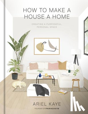 Kaye, Ariel - How to Make a House a Home