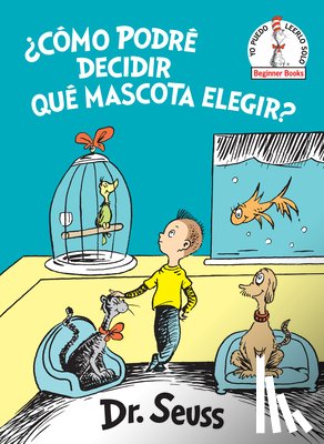 Dr Seuss - ¿Cómo Podré Decidir Qué Mascota Elegir? (What Pet Should I Get? Spanish Edition)