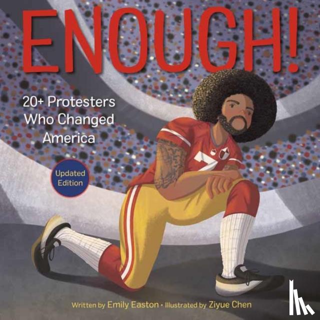 Easton, Emily, Chen, Ziyue - Enough! 20+ Protesters Who Changed America