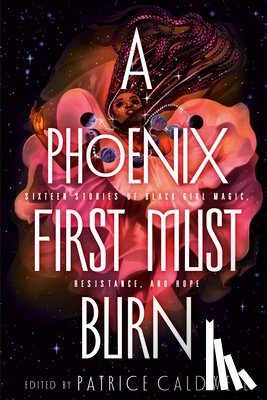 Patrice Caldwell - A Phoenix First Must Burn
