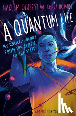 Oluseyi, Hakeem, Horwitz, Joshua - A Quantum Life (Adapted for Young Adults)