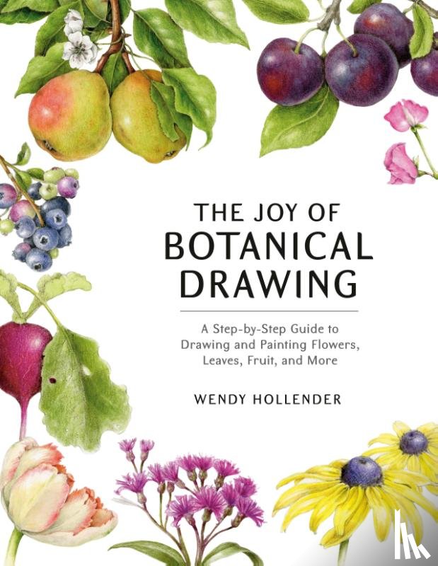 Hollender, Wendy - The Joy of Botanical Drawing