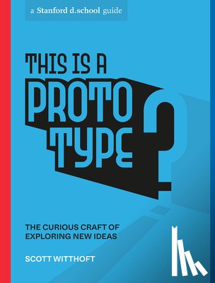 Witthoft, Scott, d.school, Stanford - This Is a Prototype