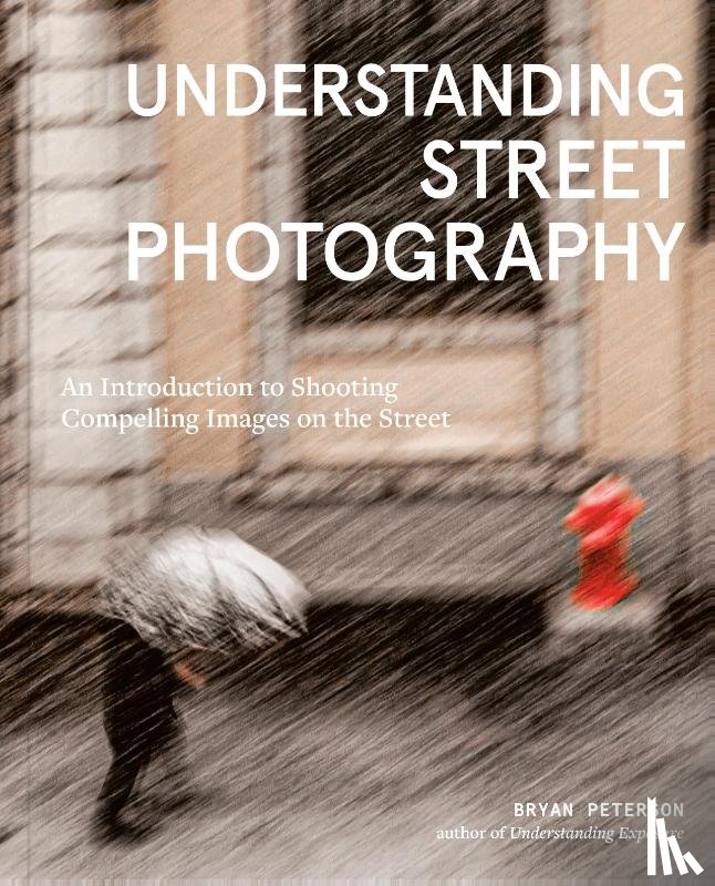 Peterson, Bryan - Understanding Street Photography