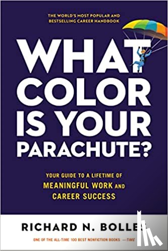 Bolles, Richard N. - What Color Is Your Parachute?: Your Guide to a Lifetime of Meaningful Work and Career Success