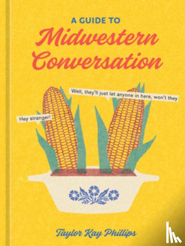 Phillips, Taylor Kay - A Guide to Midwestern Conversation