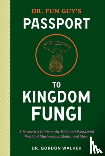 Walker, Gordon, Bone, Eugenia - Dr. Fun Guy's Passport to Kingdom Fungi